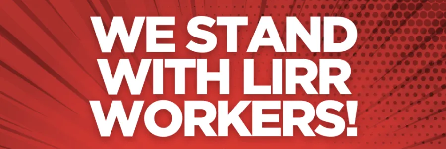 We Stand with LIRR Workers!